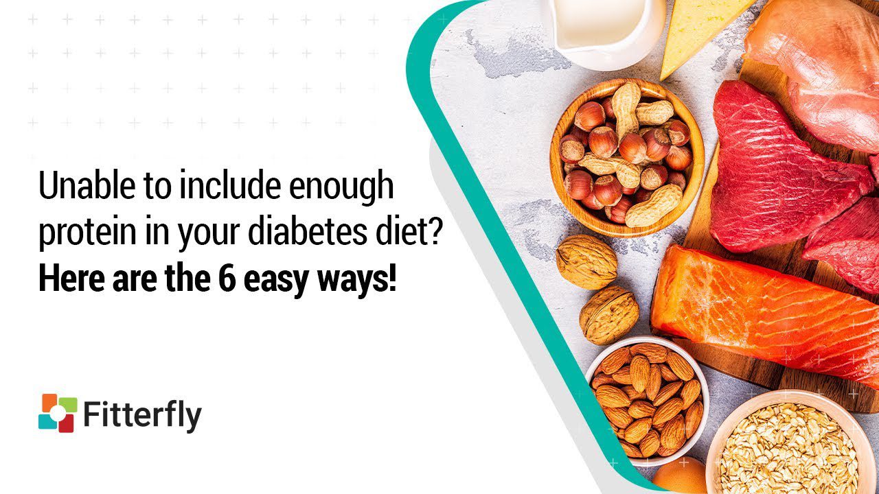 Unable to include enough protein in your diabetes diet? Here are the 6 easy ways.