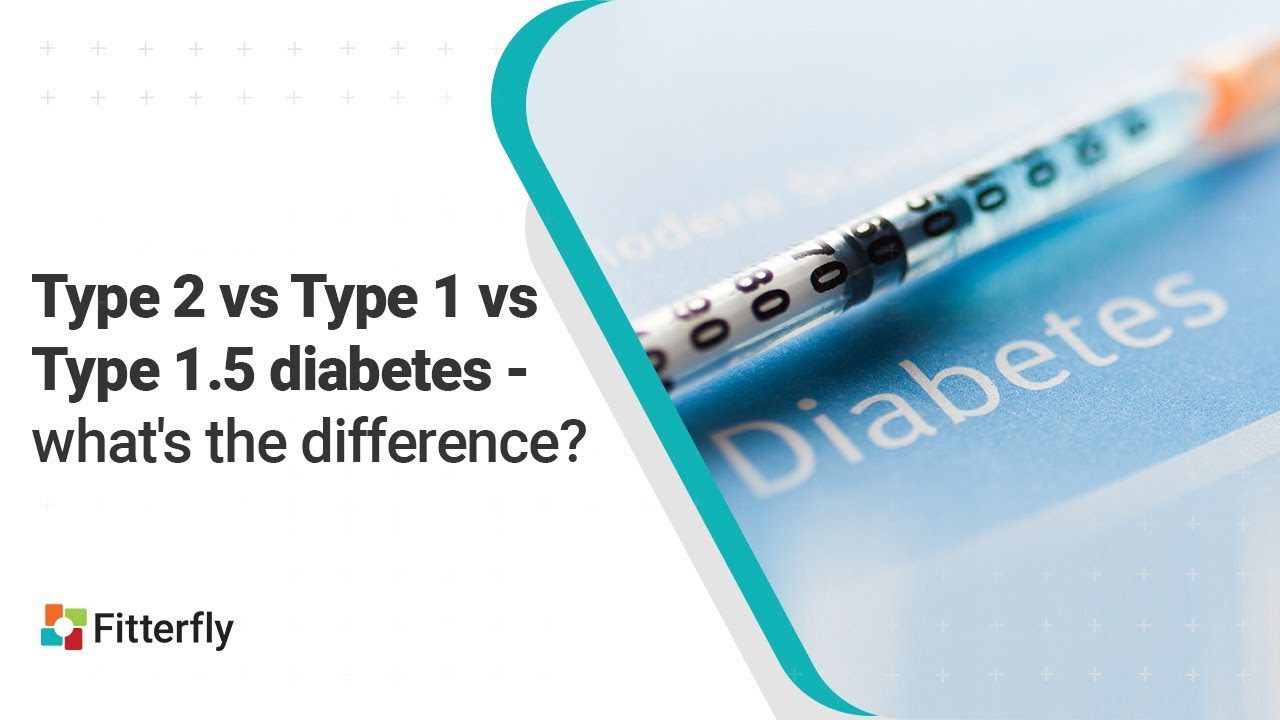 Type 2 vs Type 1 vs Type 1.5 diabetes – what’s the difference?