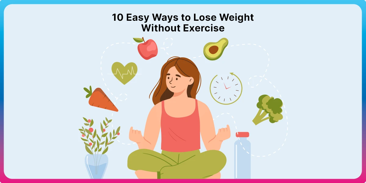 Ways to Lose Weight Without Exercise