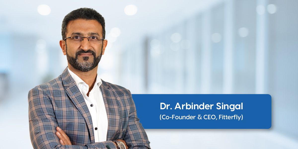 Dr. Arbinder Singal (Co-Founder & CEO, Fitterfly)