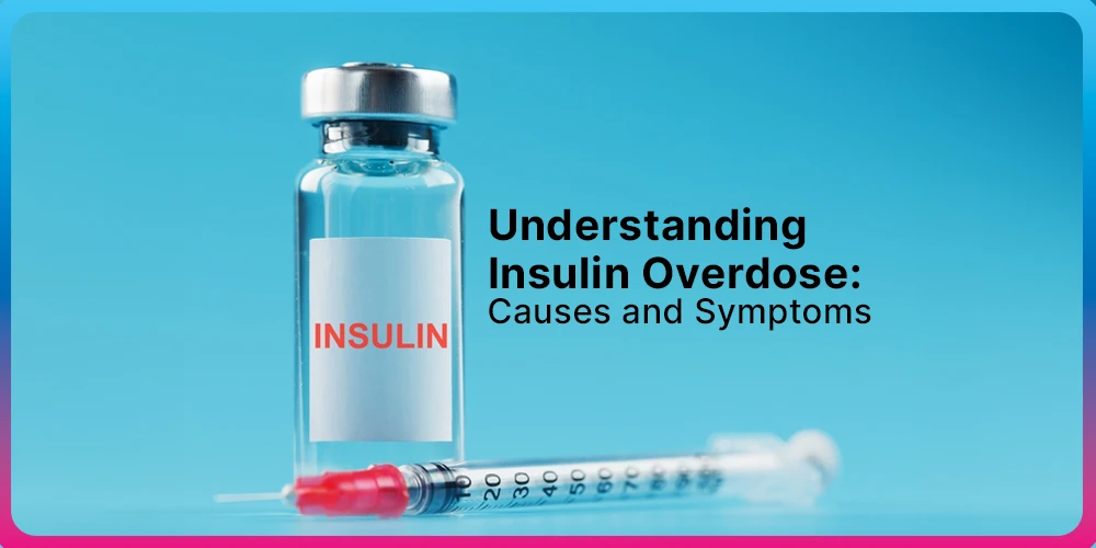 Insulin Overdose-Causes and Symptoms
